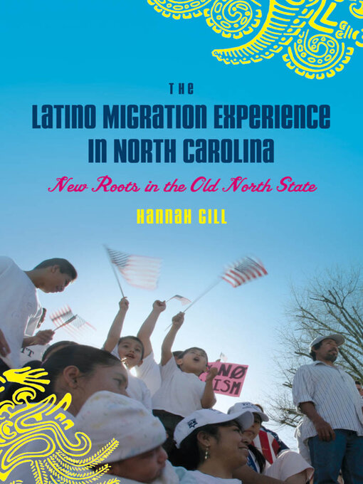Title details for The Latino Migration Experience in North Carolina by Hannah Gill - Available